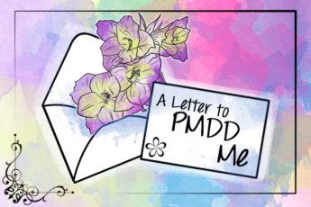 Me v PMDD, PMDD, premenstrual dysphoric disorder, premenstrual syndrome, PMS, women's mental health, depression, anxiety, perimenopause, hormone imbalance, symptom tracking, diagnosis, estrogen, progesterone, suicidal, period, menstrual health, menstruation, treatment, stories, warrior, awareness, support, DSM-5, intrusive thoughts, postpartum depression, perinatal depression, letter